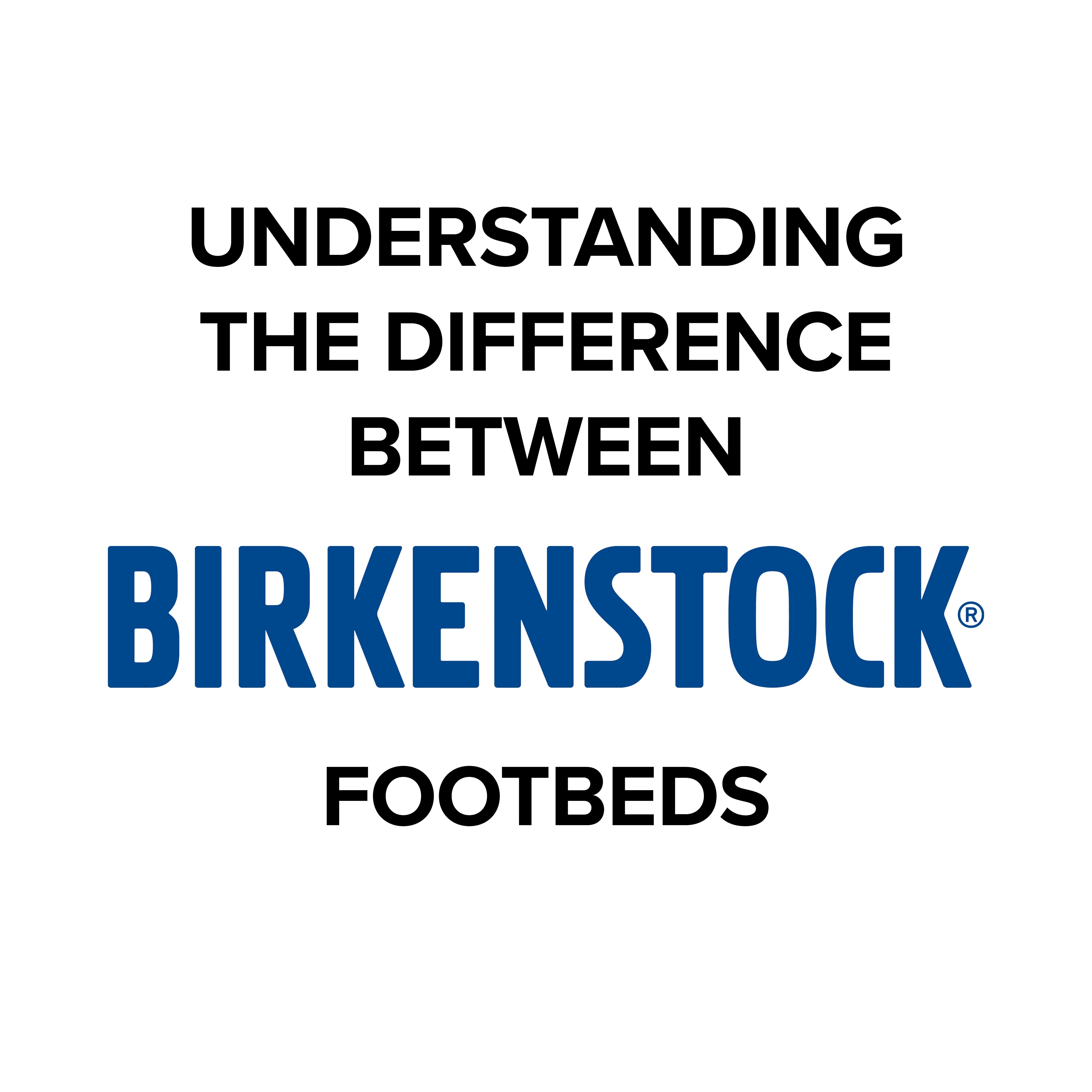 The Difference Between Birkenstock Footbeds